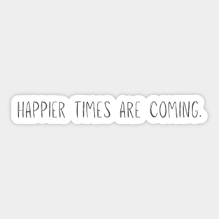 BnW Happier Times Are Coming Sticker